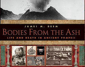 Bodies from the Ash: Life and Death in Ancient Pompeii by James M Deem