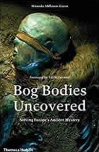 Bog Bodies Uncovered: Solving Europe's Ancient Mystery by Aldhouse-Green