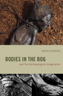 Bodies in the Bog and the Archaeological Imagination by Karin Sanders